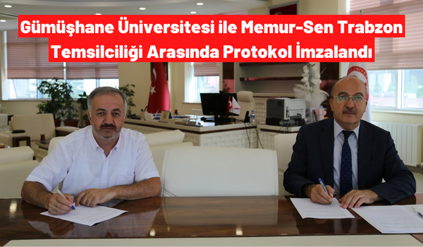 Gümüşhane Üniversitesi ile Memur-Sen Trabzon Temsilciliği Arasında Protokol İmzalandı