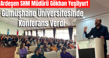 Ardeşen SHM Müdürü Gökhan Yeşilyurt Gümüşhane Üniversitesinde Konferans Verdi