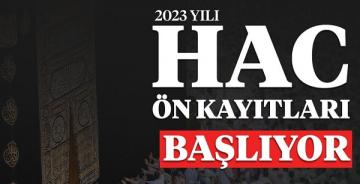 2023 Yılı Hac Ön Kayıtları Başlıyor