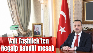 Vali Taşbilek’ten Regaip Kandili mesajı