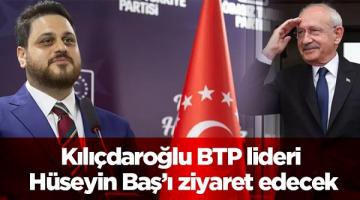 Kılıçdaroğlu BTP lideri Hüseyin Baş’ı ziyaret edecek.