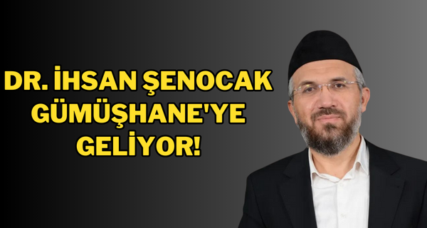 Dr. İhsan Şenocak, Gümüşhane’ye geliyor!