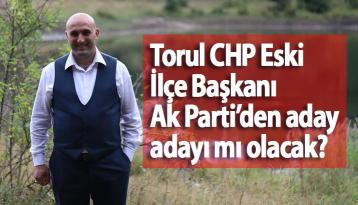 Torul CHP Eski İlçe Başkanı Ak Parti’den aday adayı mı olacak?