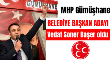 MHP Gümüşhane Belediye Başkan Adayı Vedat Soner Başer oldu