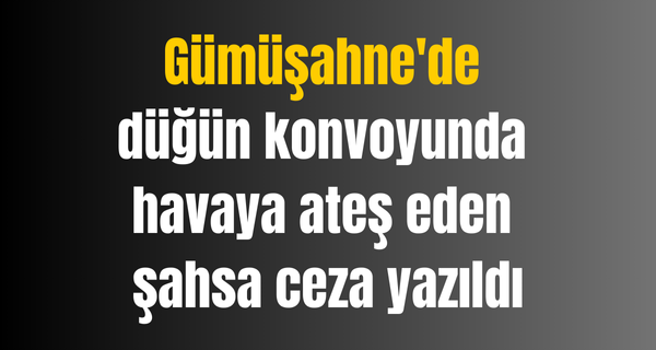 Gümüşahne’de düğün konvoyunda havaya ateş eden şahsa ceza yazıldı