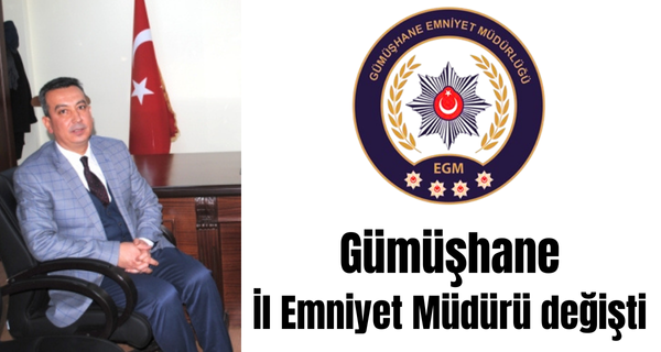 Resmi Gazete’de yayımlandı: Gümüşhane İl Emniyet Müdürü değişti