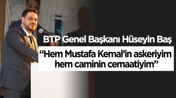 Hüseyin Baş: “Hem Mustafa Kemal’in askeriyim, hem caminin cemaatiyim”