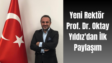 Yeni Rektör Prof. Dr. Oktay Yıldız’dan ilk paylaşım